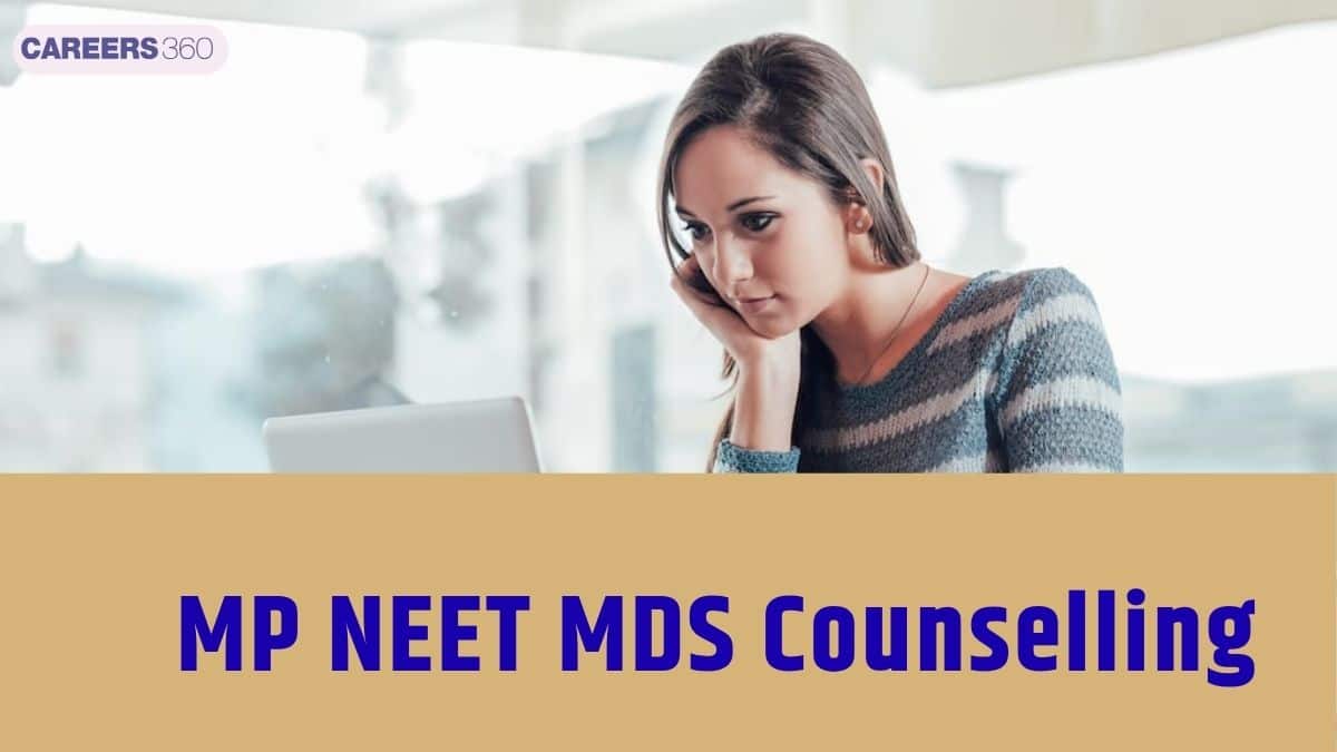MP NEET MDS Counselling 2026: Dates, Registration, Choice Filling, Seat Allotment